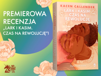 Przeczytaj recenzję „Lark i Kasim. Czas na rewolucję” Kacen Callender!