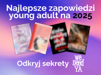 Najlepsze zapowiedzi Young Adult na 2025 – odkryj sekrety We need YA!