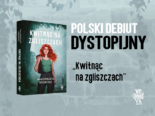 Polski debiut dystopijny: „Kwitnąc na zgliszczach”