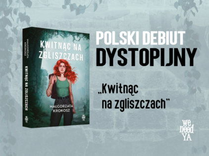 Polski debiut dystopijny: „Kwitnąc na zgliszczach”